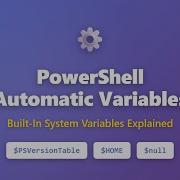 PowerShell Automatic Variables Explained PSVersionTable HOME Null More