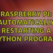 Raspberry Pi Automatically Restarting A Python Program