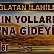 Ağlatan İlahiler Açın Yollarımı O Na Gideyim 11 Duygusal İlahi Dinle En Güzel İlahiler