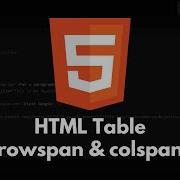 HTML Tutorial 16 HTML Table Colspan Rowspan Table Cell Span Over Multiple Rows And Columns