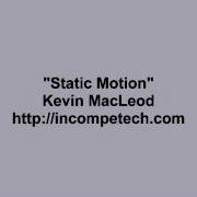 Kevin MacLeod Static Motion