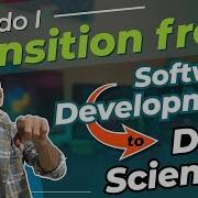 How Do I Transition From Software Development To Data Science