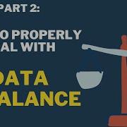 PART 2 Data Imbalance How To Properly Deal With Data Imbalance