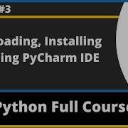 Downloading Installing And Using PyCharm IDE Python Tutorial Part 3