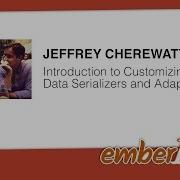 Jeffrey Cherewaty Introduction To Customizing Ember Data Serializers And Adapters