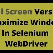 Selenium Tutorials Full Screen Versus Maximize Window