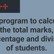 C Program To Calculate The Total Marks Percentage And Division Of Student Cppprogramming