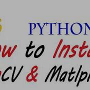 How To Install Opencv And Matplotlib Library Using Pip Python Installer Package