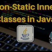 Non Static Inner Classes In Java Access Outer Class Members