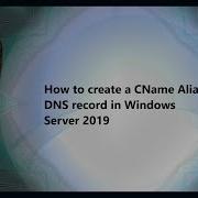 How To Create A CName Alias DNS Record In Windows Server 2019