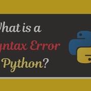 What Is A Syntax Error In Python Examples How To Solve It