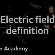 Electric Field Definition Electric Charge Field And Potential Physics Khan Academy