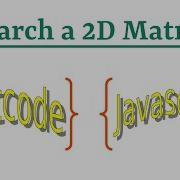Leetcode Question 74 Search A 2D Matrix In Javascript