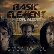 Basic Element Feat Dr Alban Good To You Radio Version