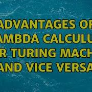 Advantages Of Lambda Calculus Over Turing Machine And Vice Versa