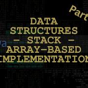 Data Structures Stack Array Based Implementation Part 1