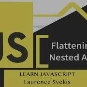 Flatten A Deeply Nested Array In JavaScript Taught By Laurence Svekis
