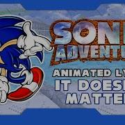 SONIC ADVENTURE IT DOESN T MATTER ANIMATED LYRICS