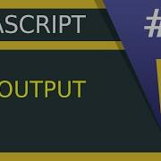 JavaScript Output 3 JavaScript Tutorial For Beginners