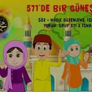 571 De Bir Güneş Doğdu Grup 571 İsmail Uslu Animasyon Ilahi Ilahi Dinle L 571 Ilahisi
