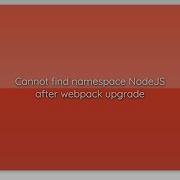 Cannot Find Namespace NodeJS After Webpack Upgrade