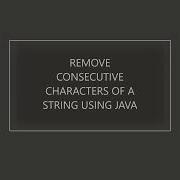 Remove Consecutive Characters Of A Given String Using Java