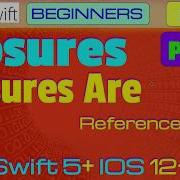 IOS Swift 5 Interview Theory Tutorial 07 P4 Closures Closures Are Reference Types