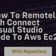 How To Remotely Ssh Connect Visual Studio Code To Aws Ec2