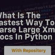 What Is The Fastest Way To Parse Large XML Docs In Python