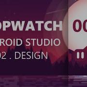 Build Stopwatch App Using Android Studio P02 DESIGN