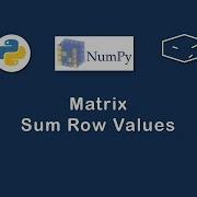 Numpy Matrix Sum Row Values