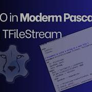 Выполнение файловых операций ввода вывода с помощью TFileStream в современном Pascal