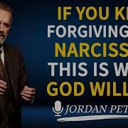If You Keep Forgiving The Narcissist THIS Is What God Will Do Jordan Peterson