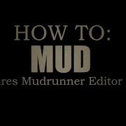 How To Mud Spintires Mudrunner Editor Guide