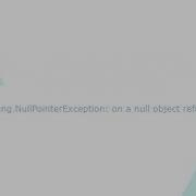Java Lang NullPointerException On A Null Object Reference Solution