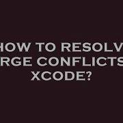 How To Resolve Merge Conflicts In Xcode