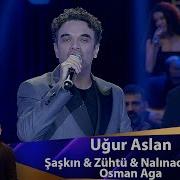 Uğur Aslan Şaşkın Zühtü Nalınada Vur Osman Aga