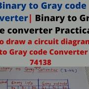 Binary To Gray Converter Practical How To Draw A Circuit Of Binary To Gray Converter Using 74138