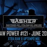 Basher RAW Power 121 Xtra Raw Hardstyle Uptempo Mix June 2021