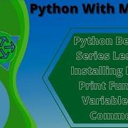 Python Beginner Lessons Lesson 1 Installing Python Print Function Variables And Comments