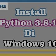 Install Python 3 8 10 Di Windows 10