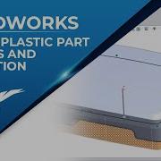 Better Plastic Part Design In SOLIDWORKS