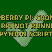 Raspberry Pi Crontab On Rpi Not Running Python Script 2 Solutions
