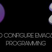 How To Configure Emacs For C In 2025