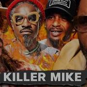 Killer Mike On Andre 3000 S Future Charleston White Became What He Hates Broken Home S Marriage