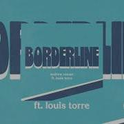 Andrew Roman Borderline Feat Louis Torre Official Audio