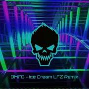 OMFG Ice Cream LFZ Remix