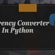 How To Create Currency Converter In Python