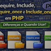 Require Include Require Once E Include Once Em PHP Diferenças E Quando Usar