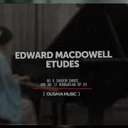 Edward MacDowell Etudes No 8 Shadow Dance And No 12 Hungarian Op 39